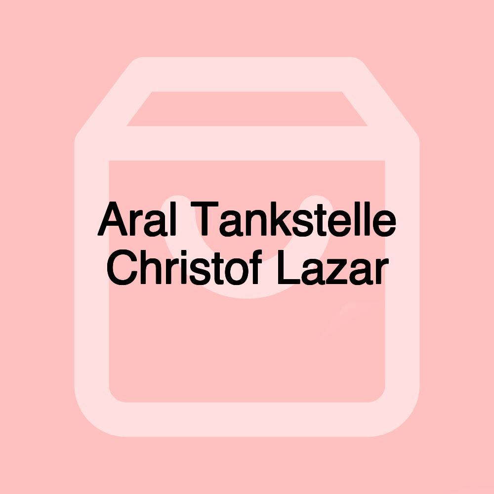 Aral Tankstelle Christof Lazar