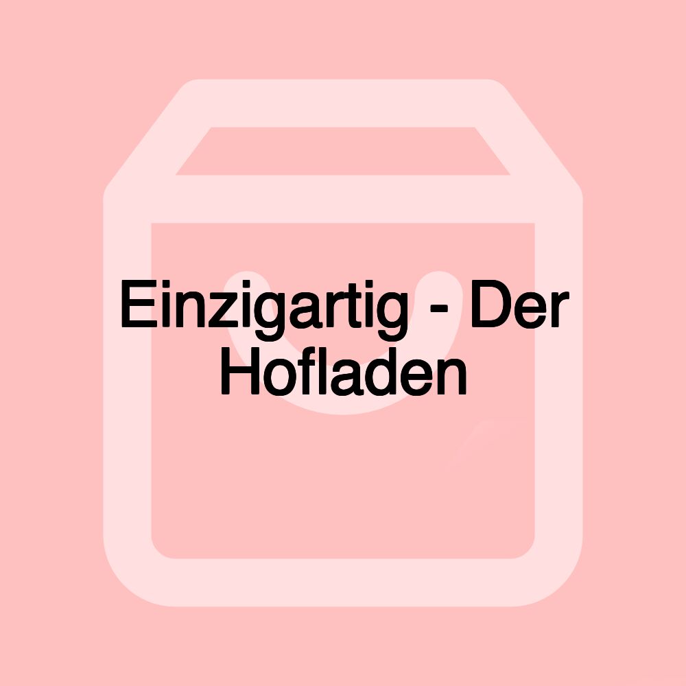 Einzigartig - Der Hofladen