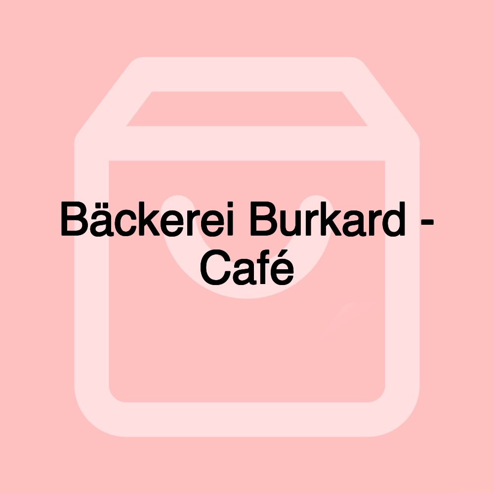 Bäckerei Burkard - Café