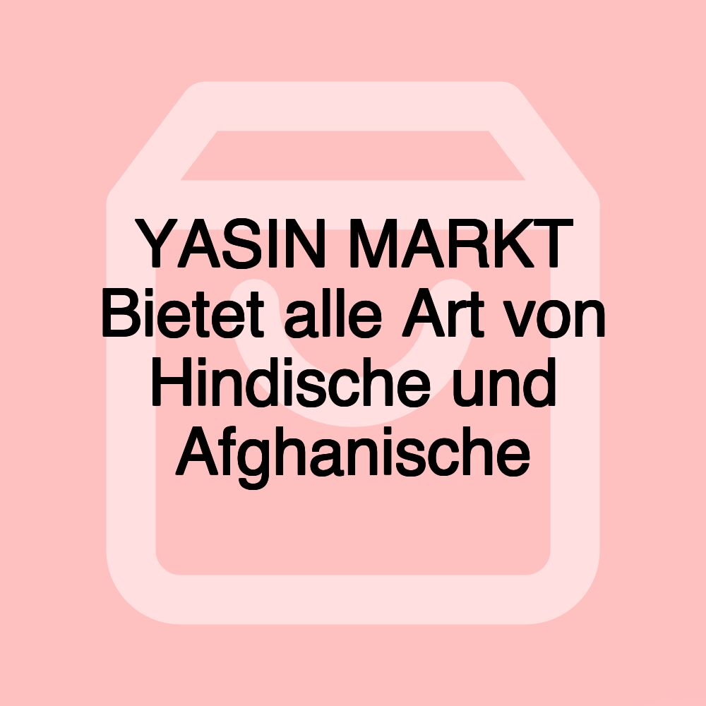 YASIN MARKT Bietet alle Art von Hindische und Afghanische