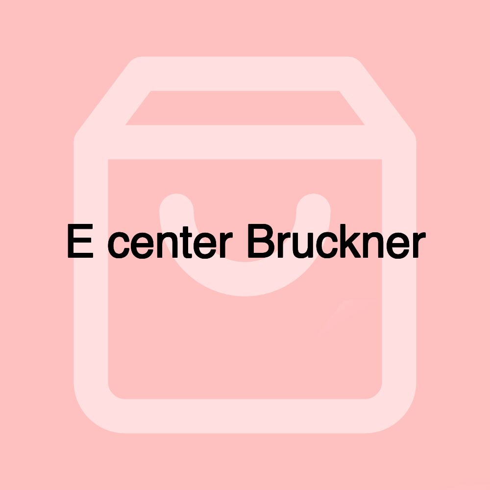 E center Bruckner