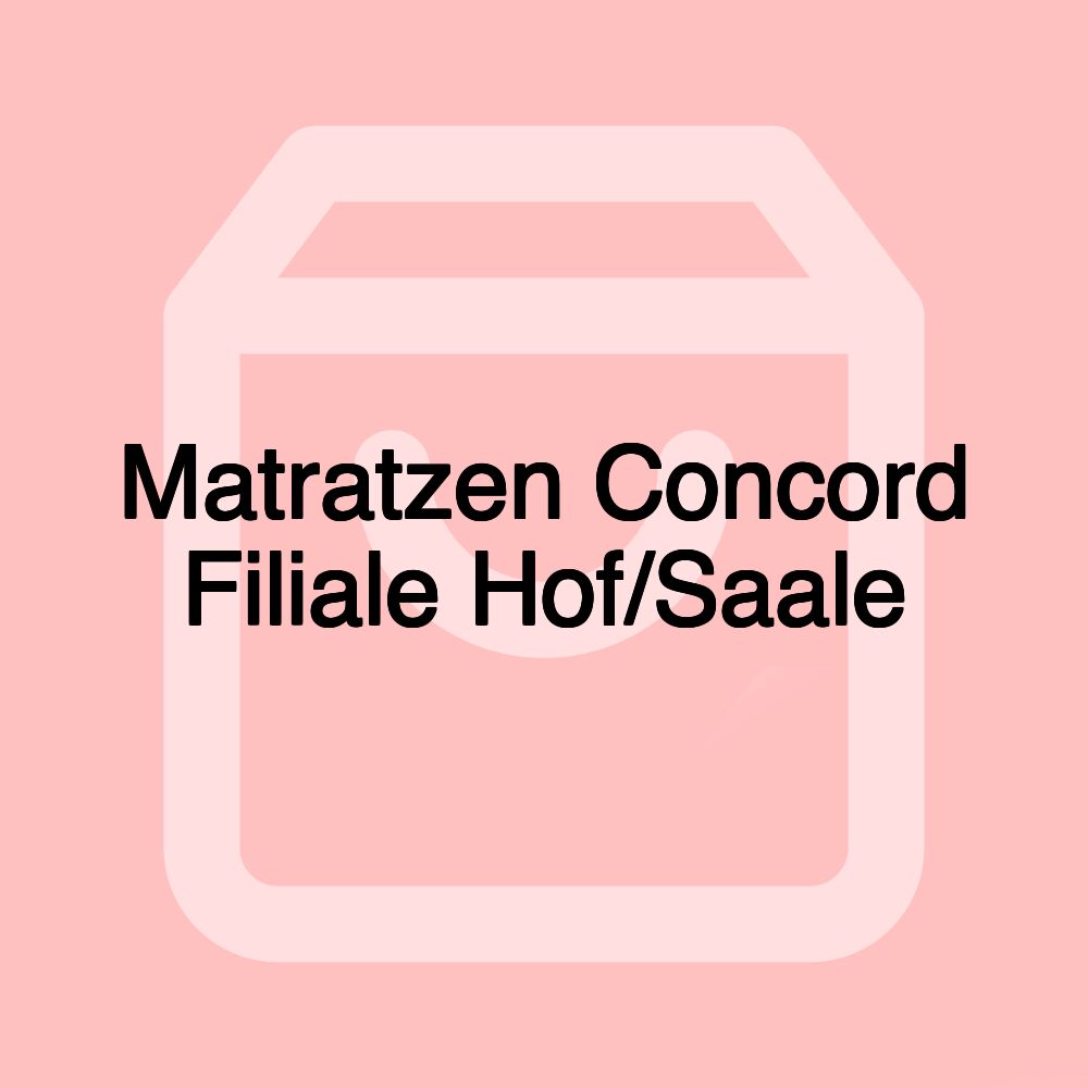 Matratzen Concord Filiale Hof/Saale