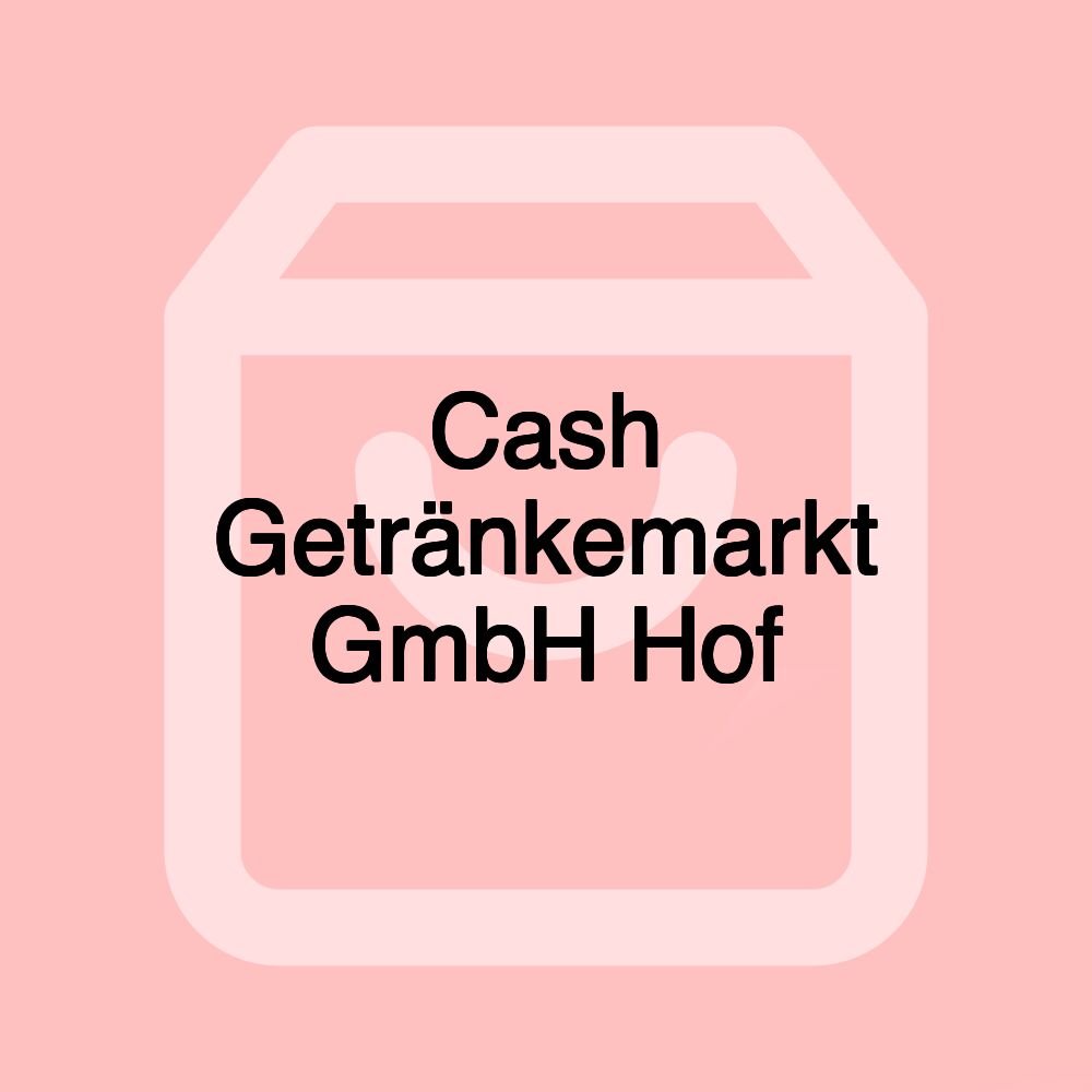 Cash Getränkemarkt GmbH Hof