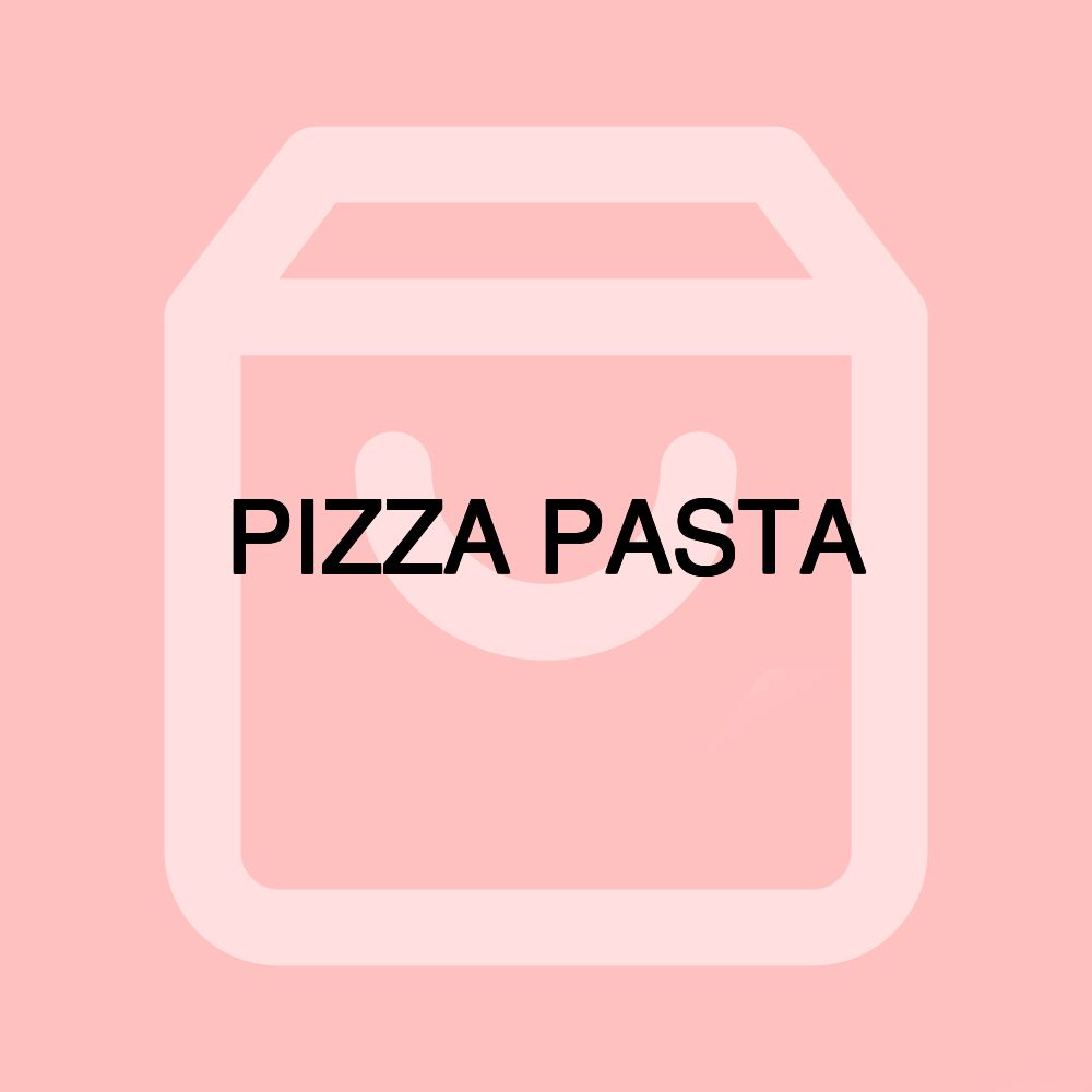 PIZZA PASTA