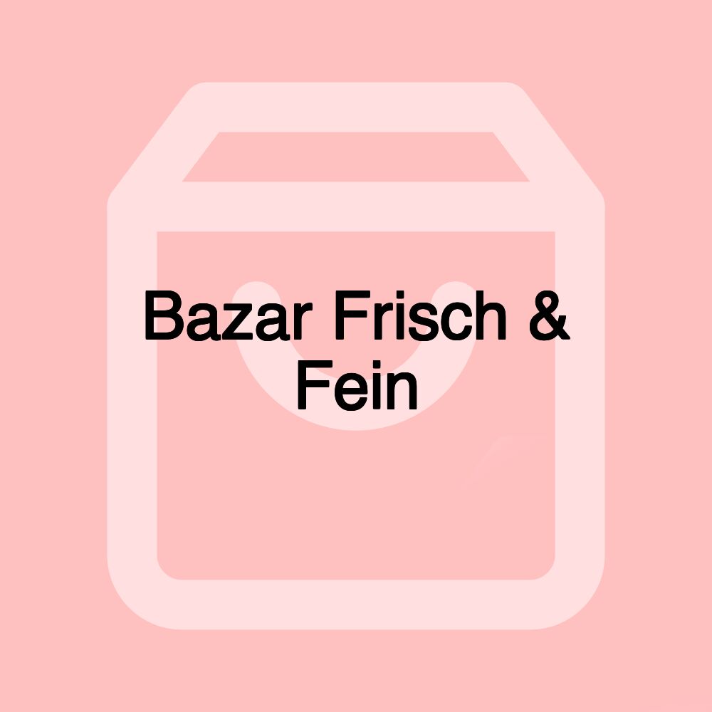 Bazar Frisch & Fein