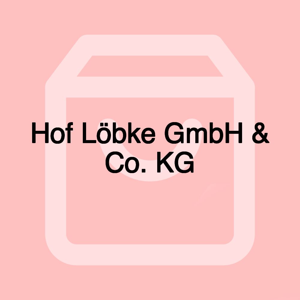 Hof Löbke GmbH & Co. KG