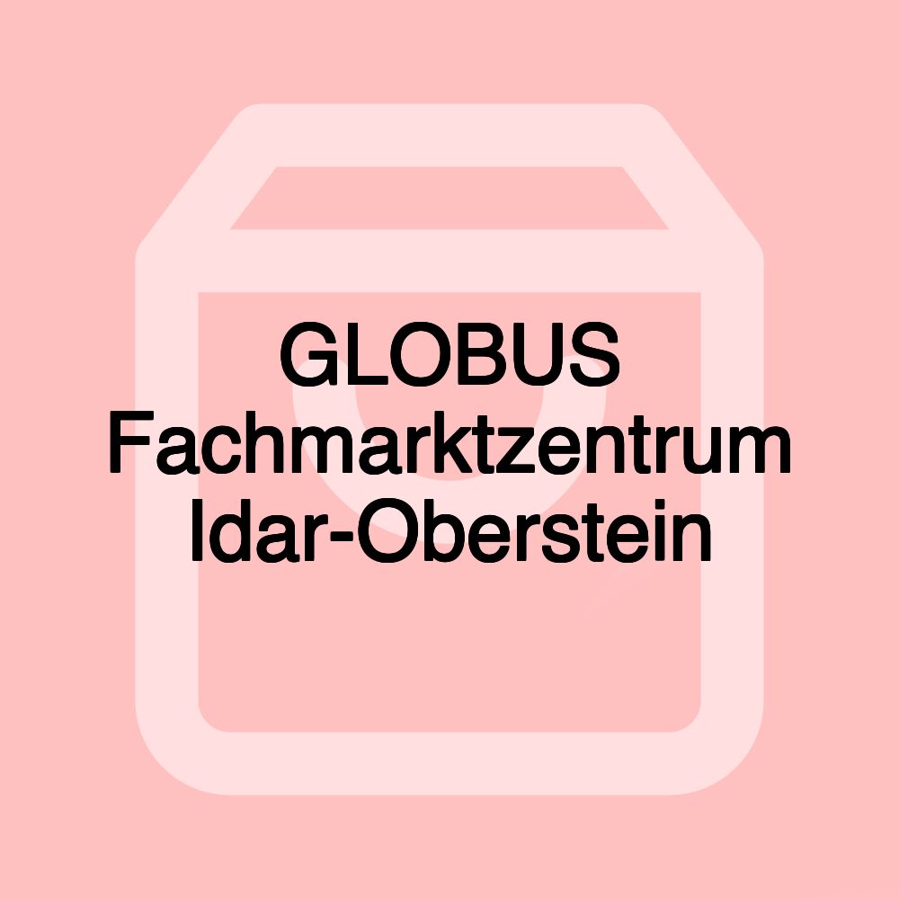 GLOBUS Fachmarktzentrum Idar-Oberstein