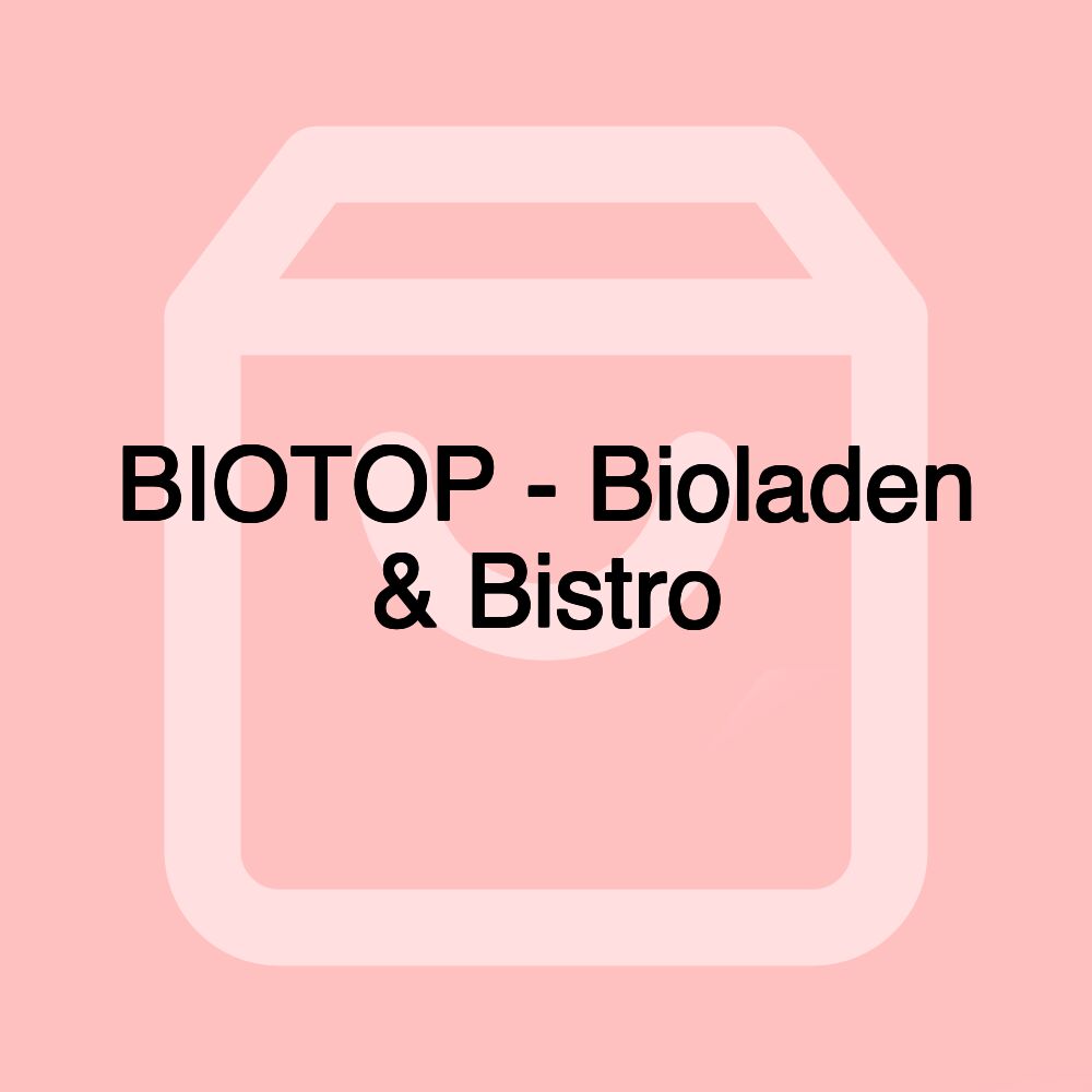 BIOTOP - Bioladen & Bistro