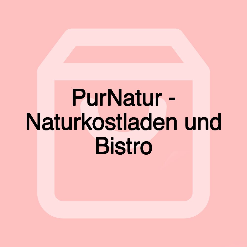 PurNatur - Naturkostladen und Bistro