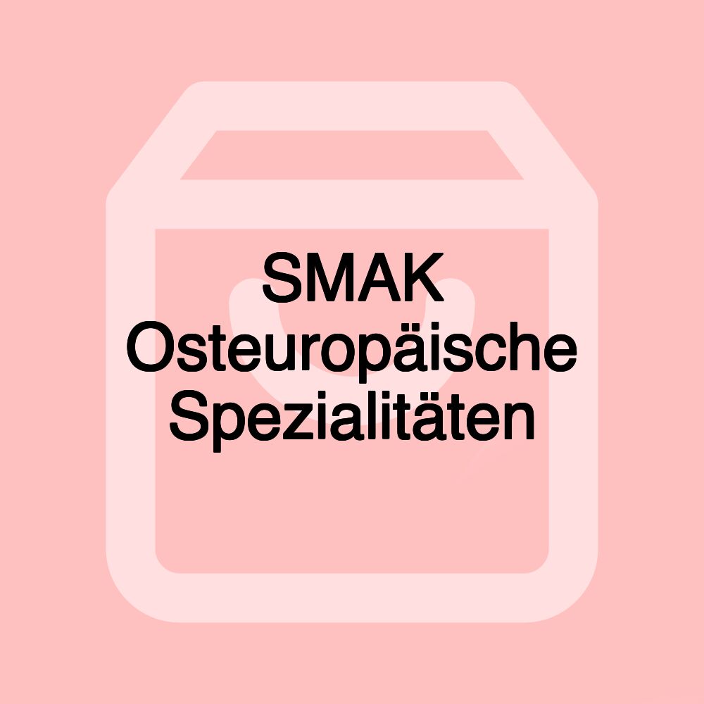 SMAK Osteuropäische Spezialitäten