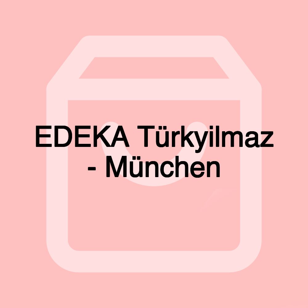 EDEKA Türkyilmaz - München