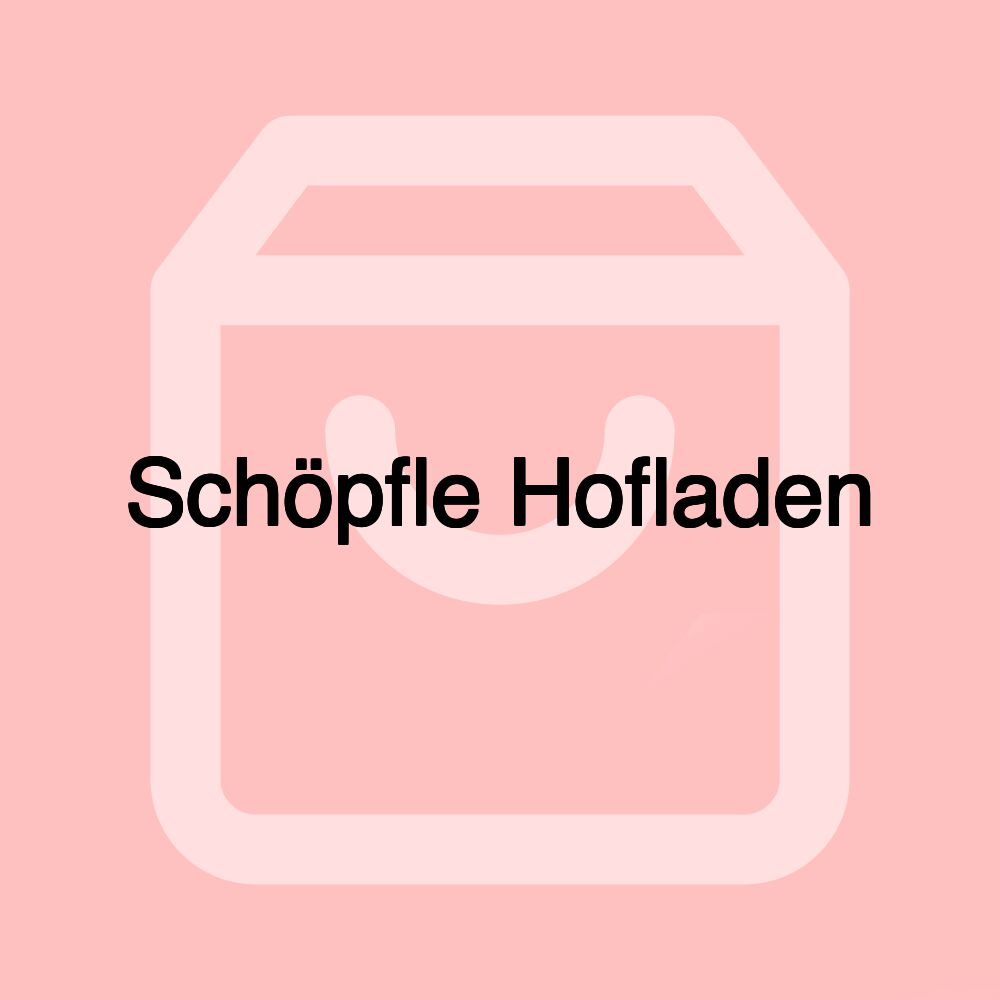 Schöpfle Hofladen