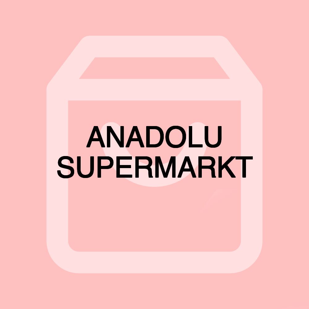 ANADOLU SUPERMARKT