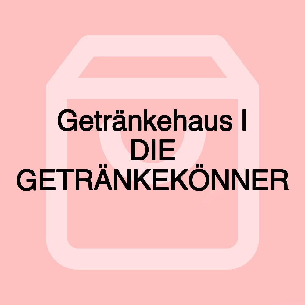 Getränkehaus | DIE GETRÄNKEKÖNNER