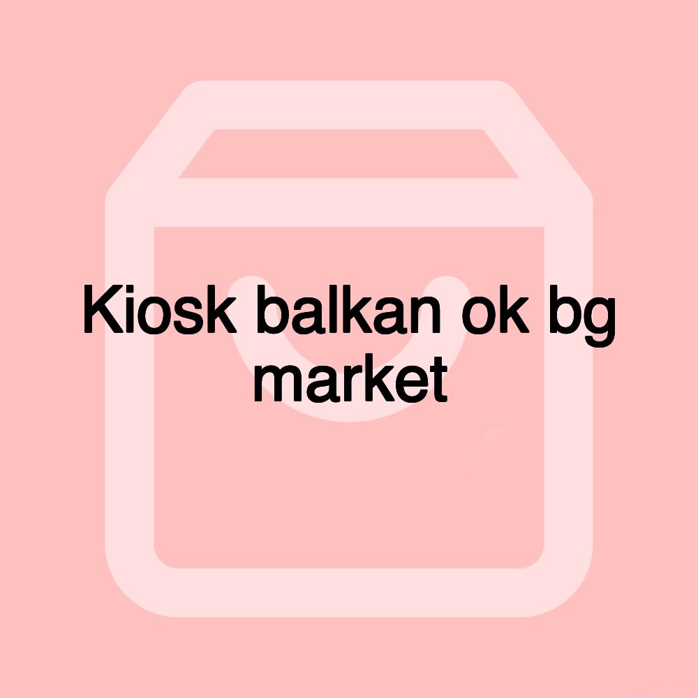 Kiosk balkan ok bg market