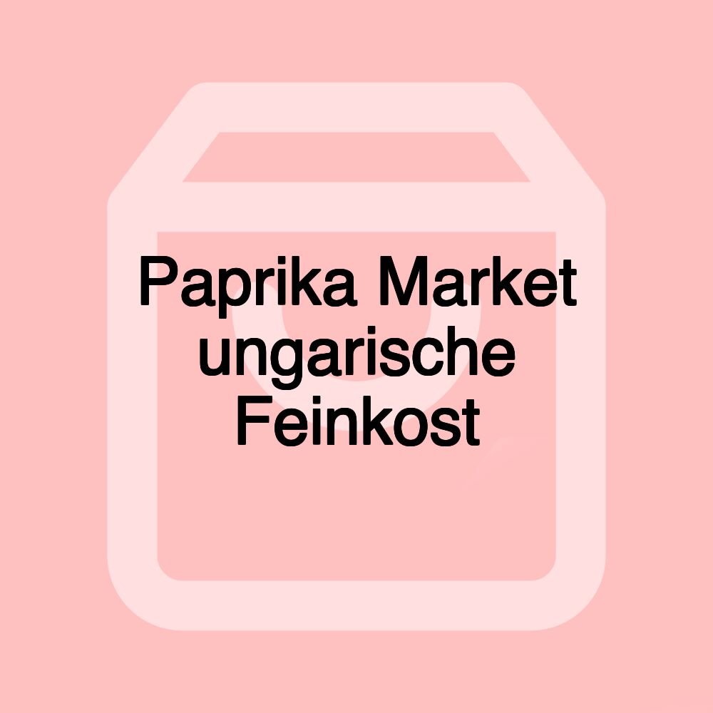 Paprika Market ungarische Feinkost