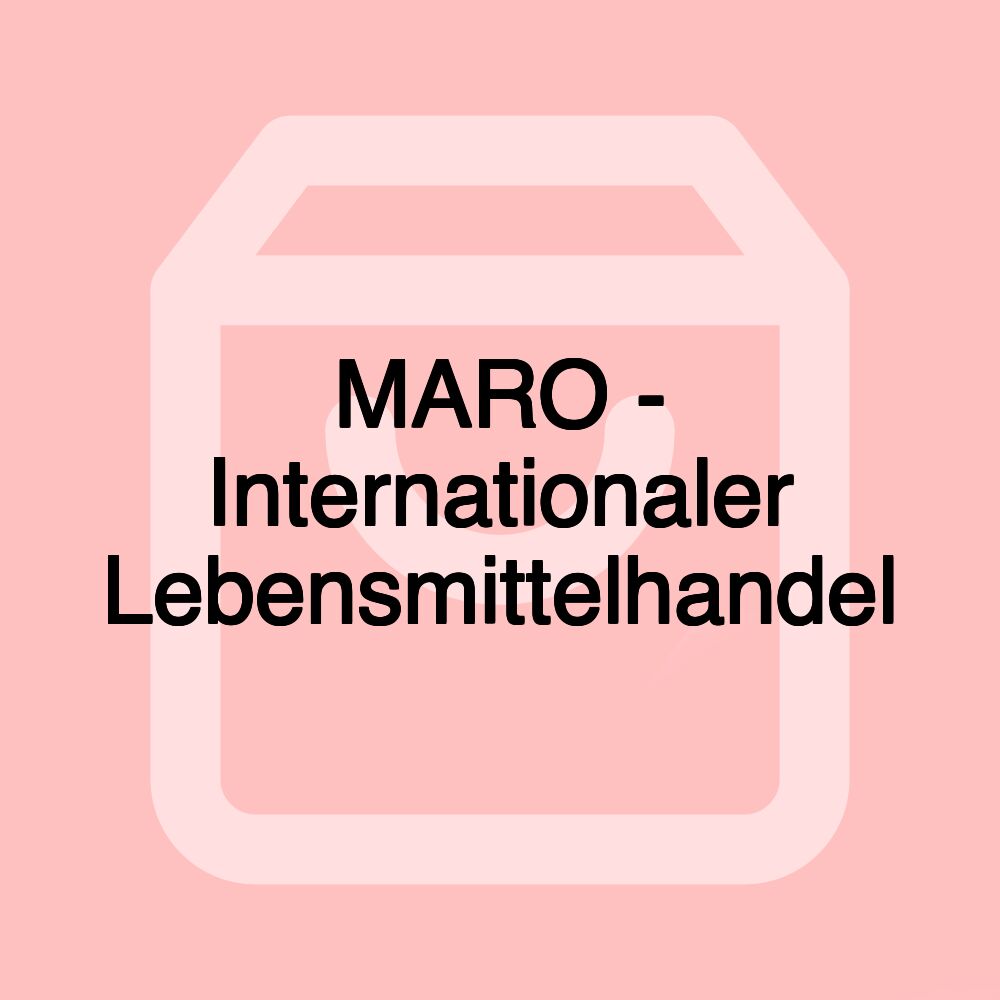 MARO - Internationaler Lebensmittelhandel