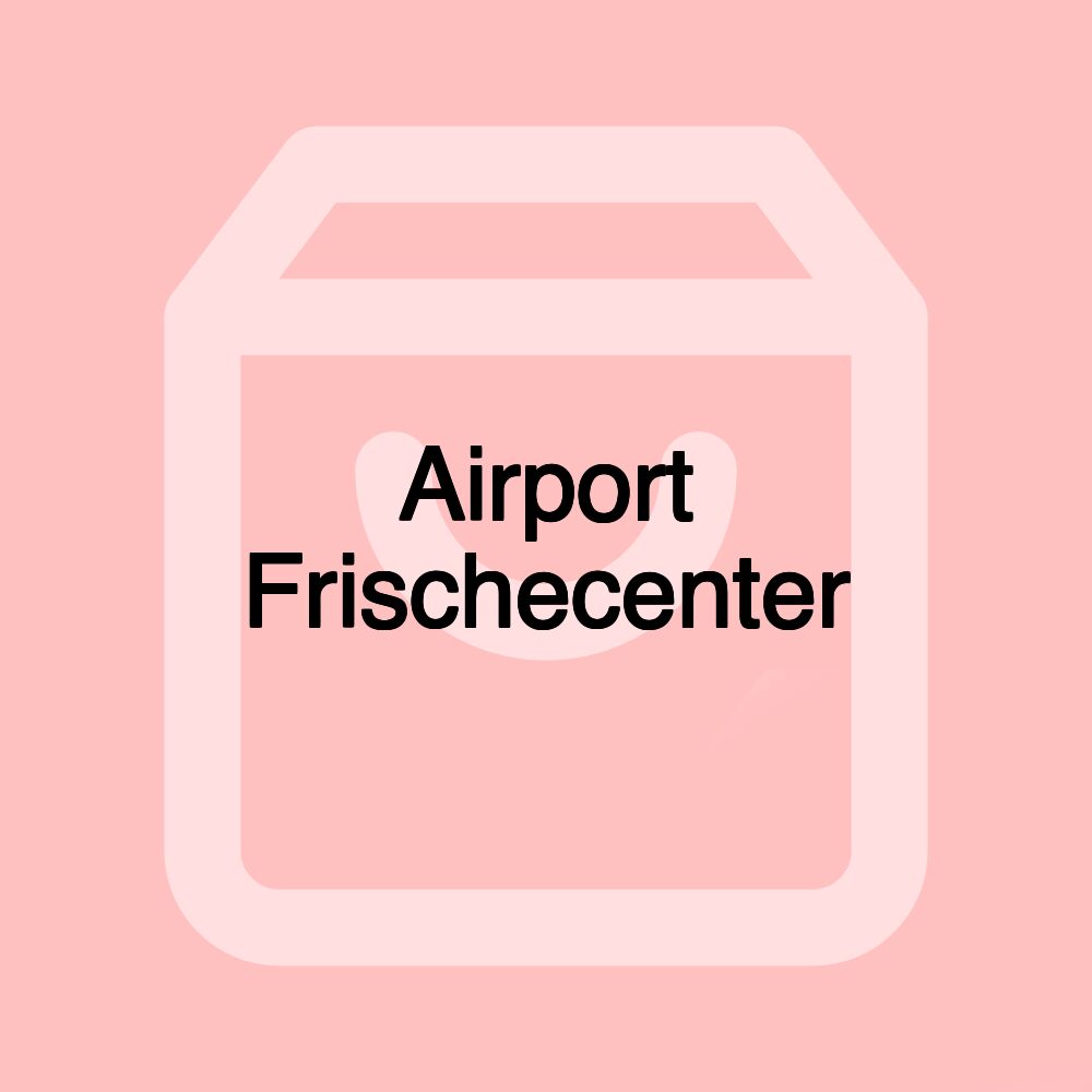 Airport Frischecenter