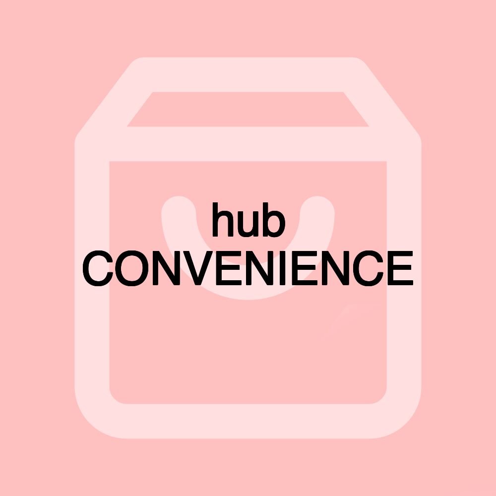 hub CONVENIENCE