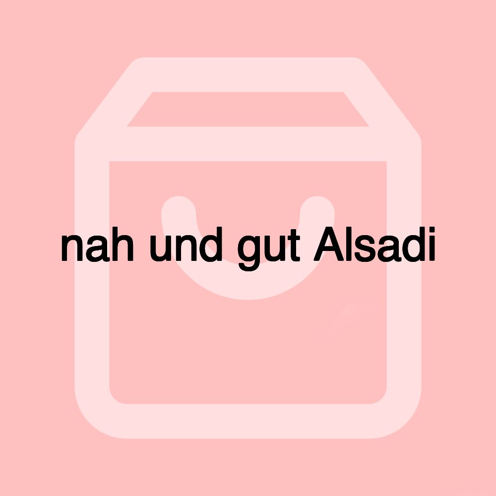 nah und gut Alsadi