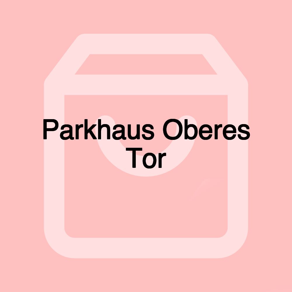 Parkhaus Oberes Tor