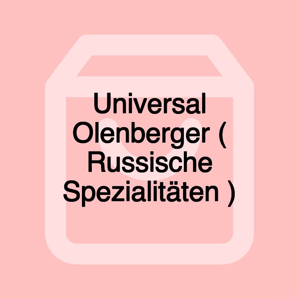 Universal Olenberger ( Russische Spezialitäten )