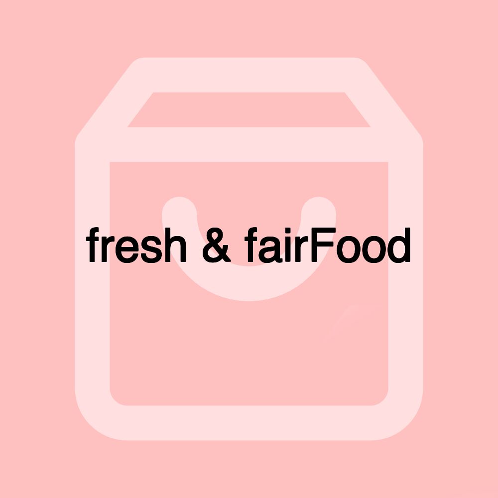 fresh & fairFood