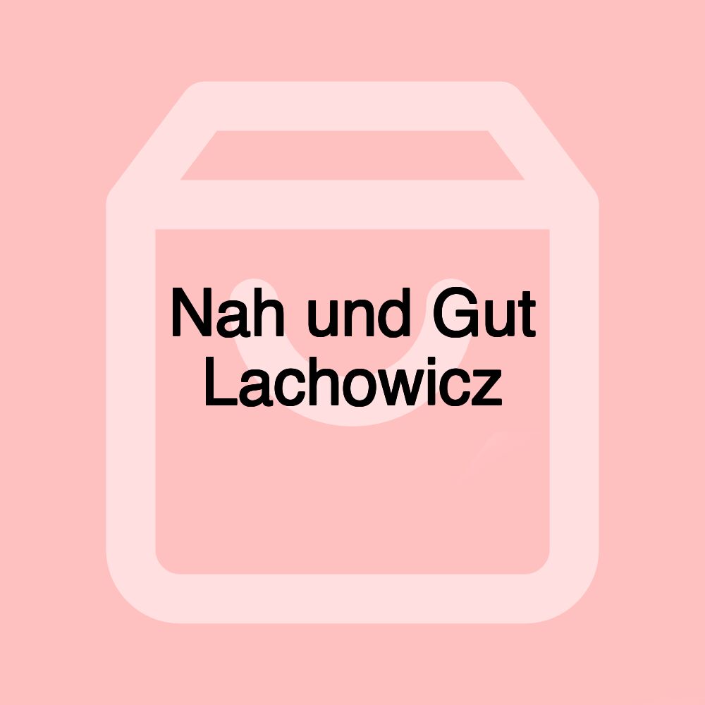 Nah und Gut Lachowicz