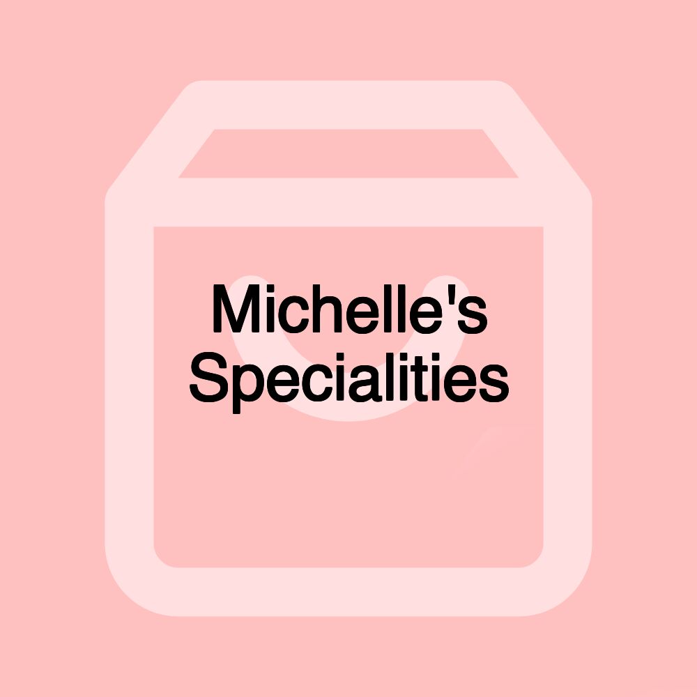 Michelle's Specialities