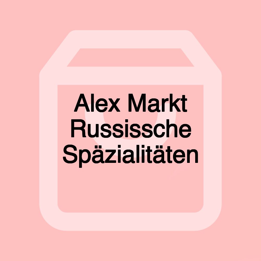 Alex Markt Russissche Späzialitäten