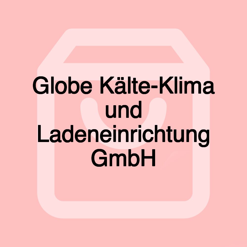 Globe Kälte-Klima und Ladeneinrichtung GmbH