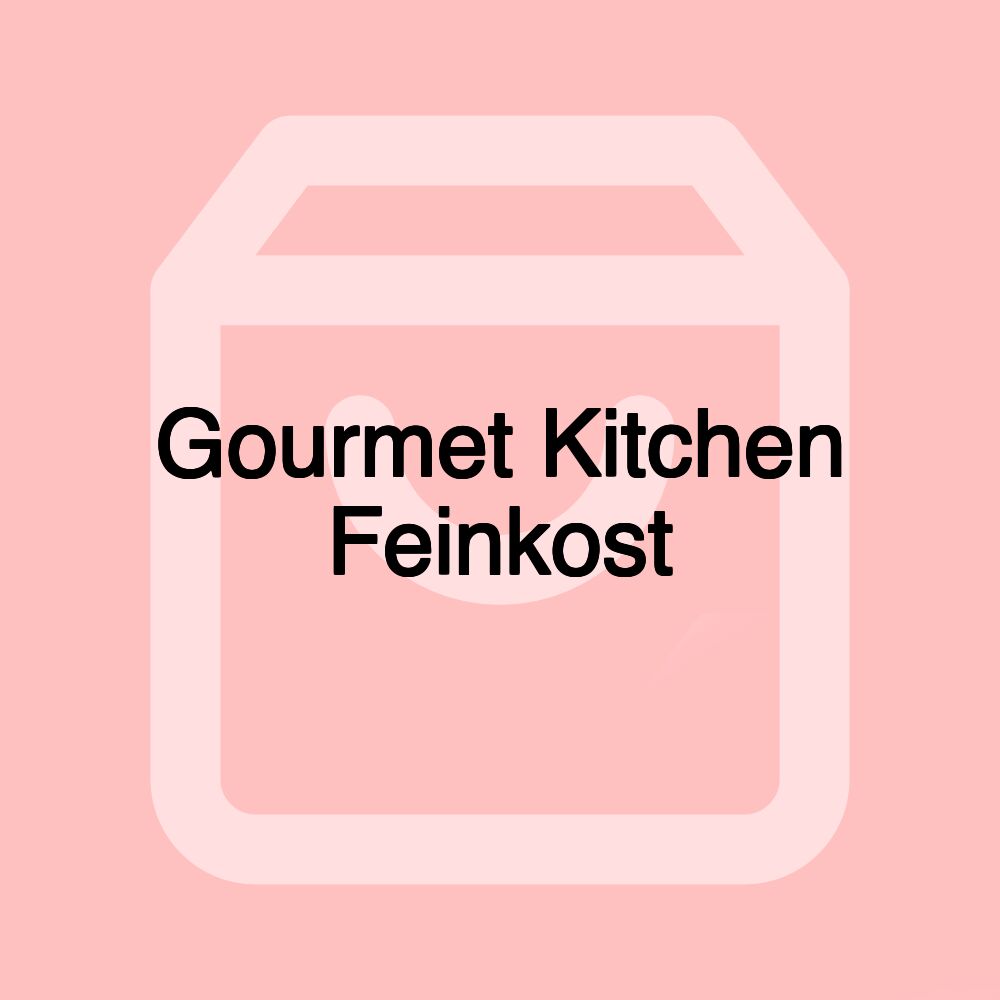 Gourmet Kitchen Feinkost