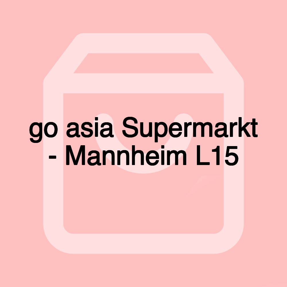 go asia Supermarkt - Mannheim L15