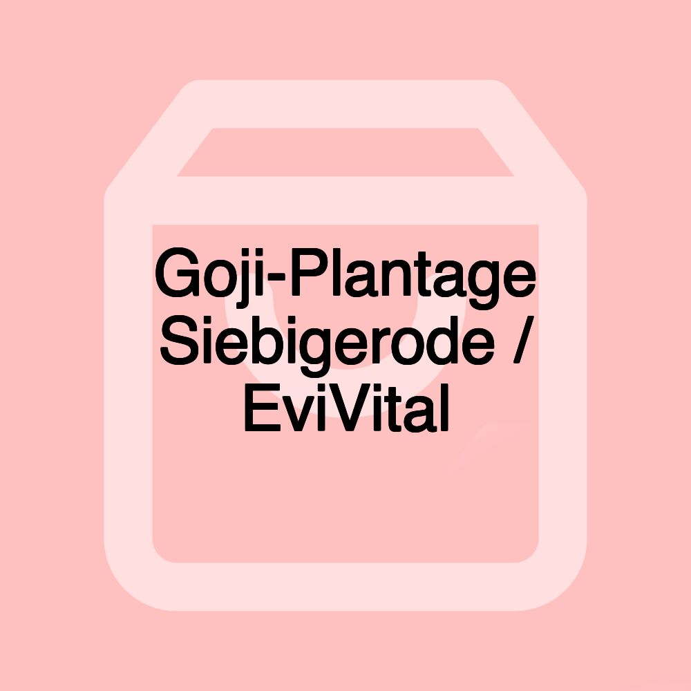 Goji-Plantage Siebigerode / EviVital