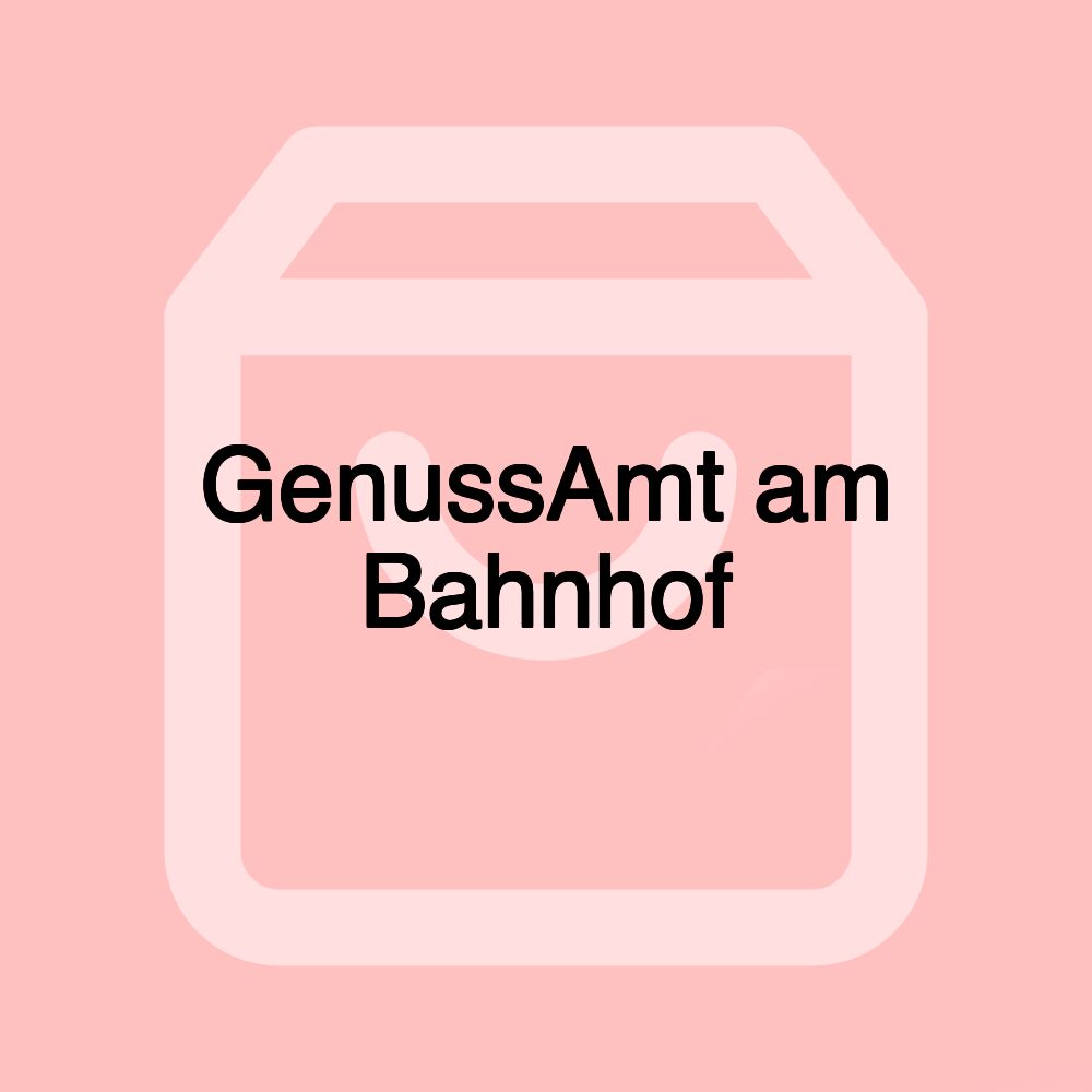 GenussAmt am Bahnhof