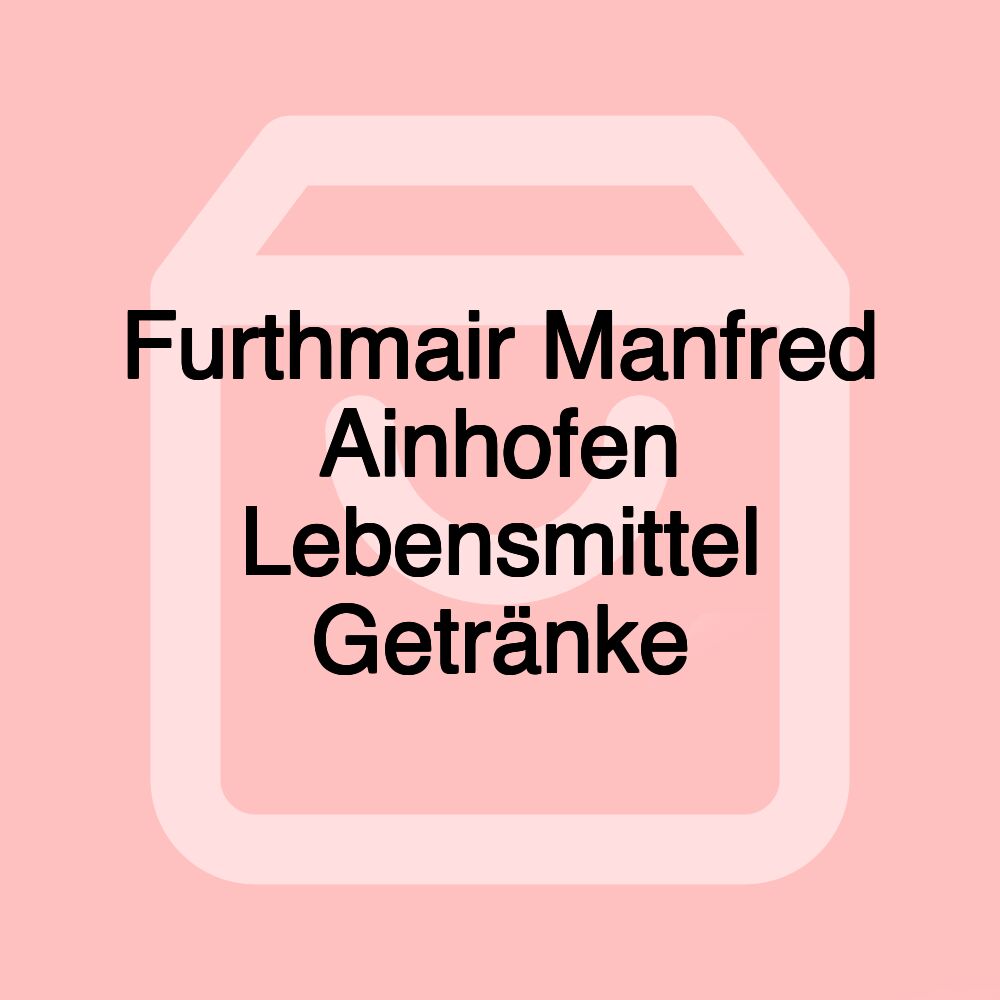 Furthmair Manfred Ainhofen Lebensmittel Getränke