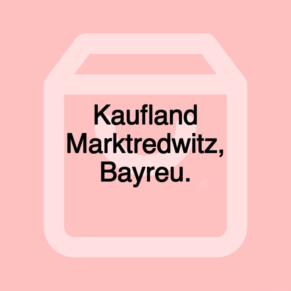 Kaufland Marktredwitz, Bayreu.