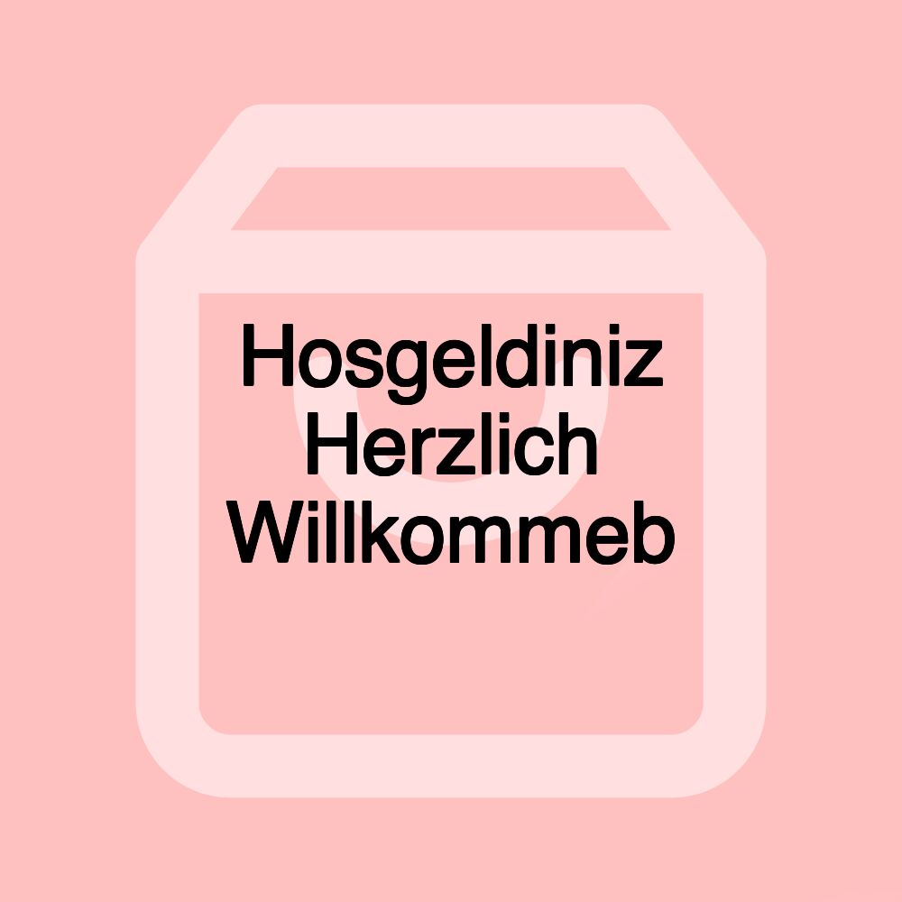 Hosgeldiniz Herzlich Willkommeb