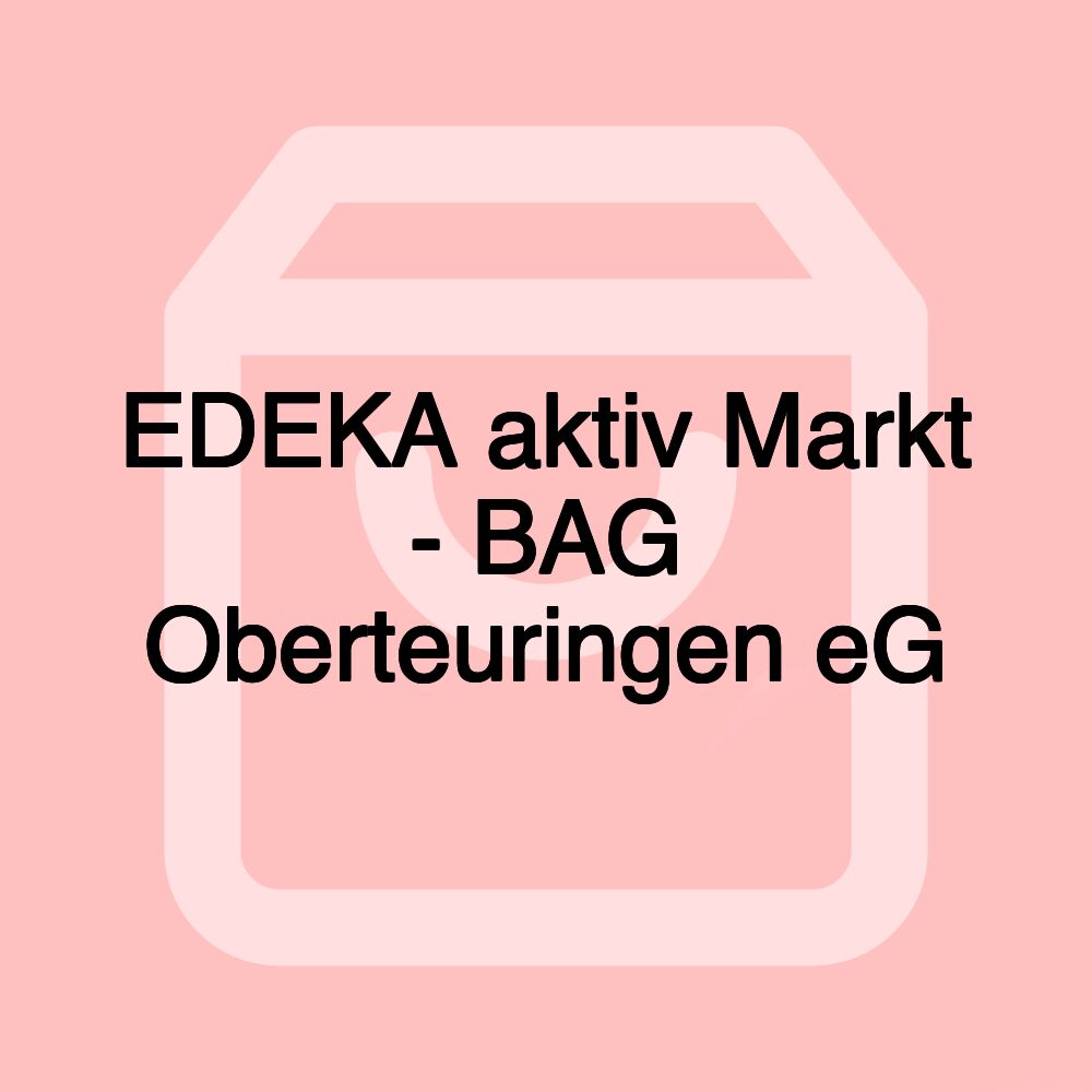 EDEKA aktiv Markt - BAG Oberteuringen eG