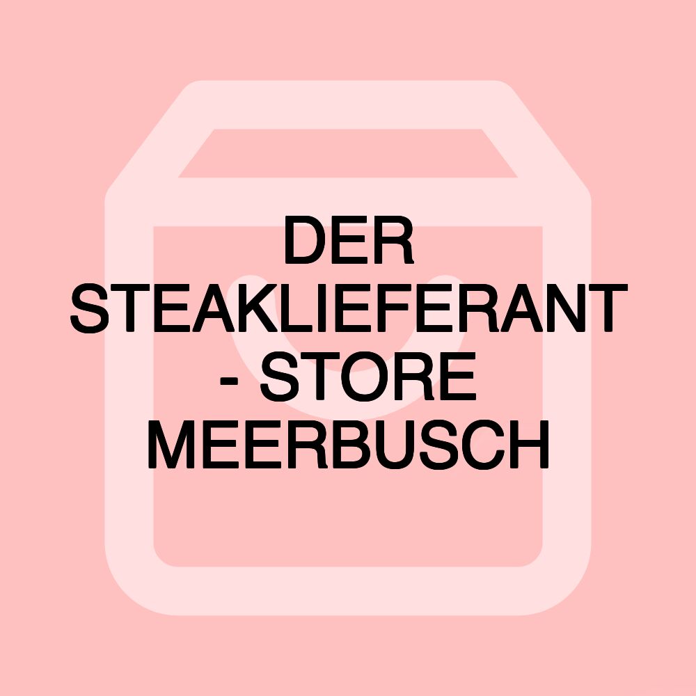 DER STEAKLIEFERANT - STORE MEERBUSCH