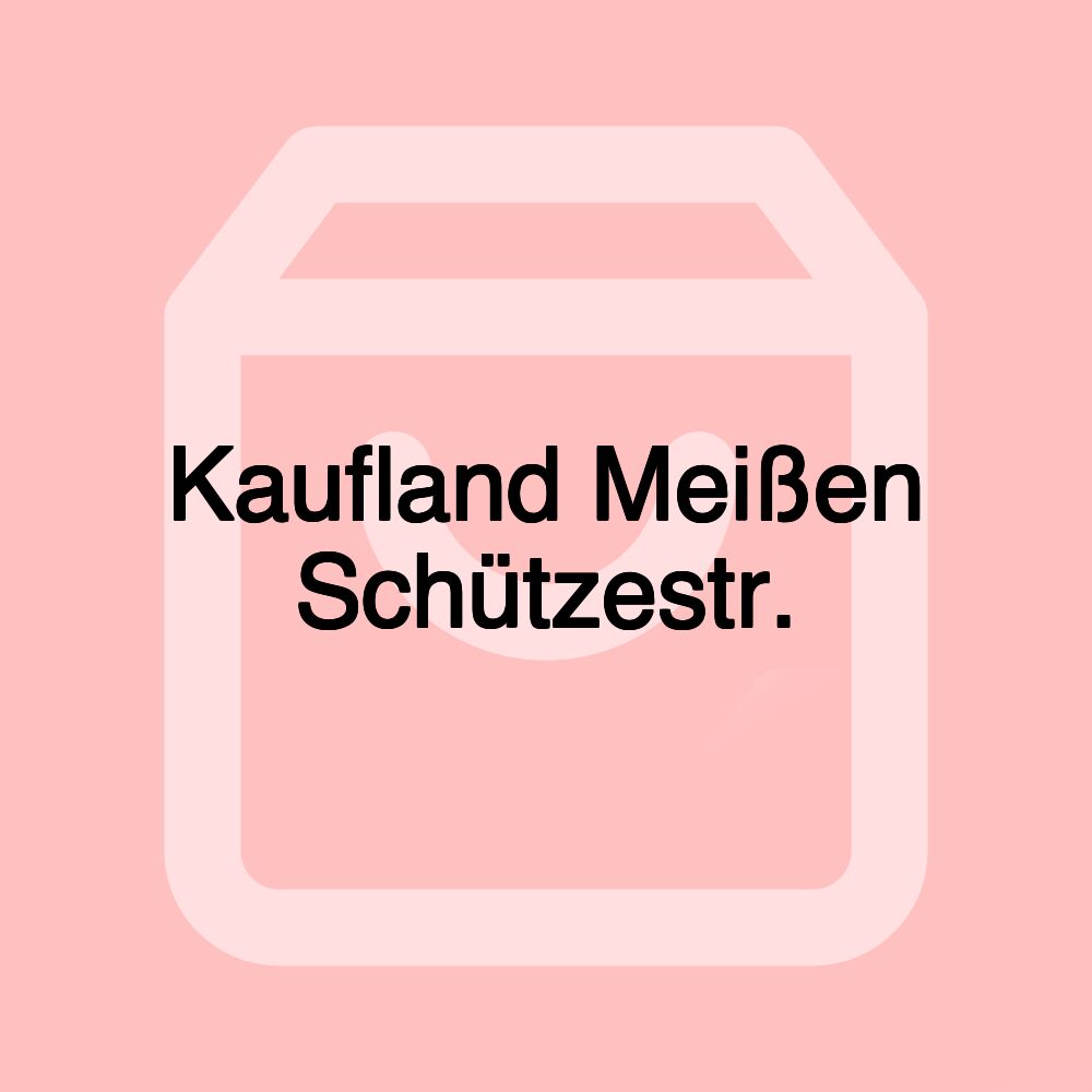 Kaufland Meißen Schützestr.