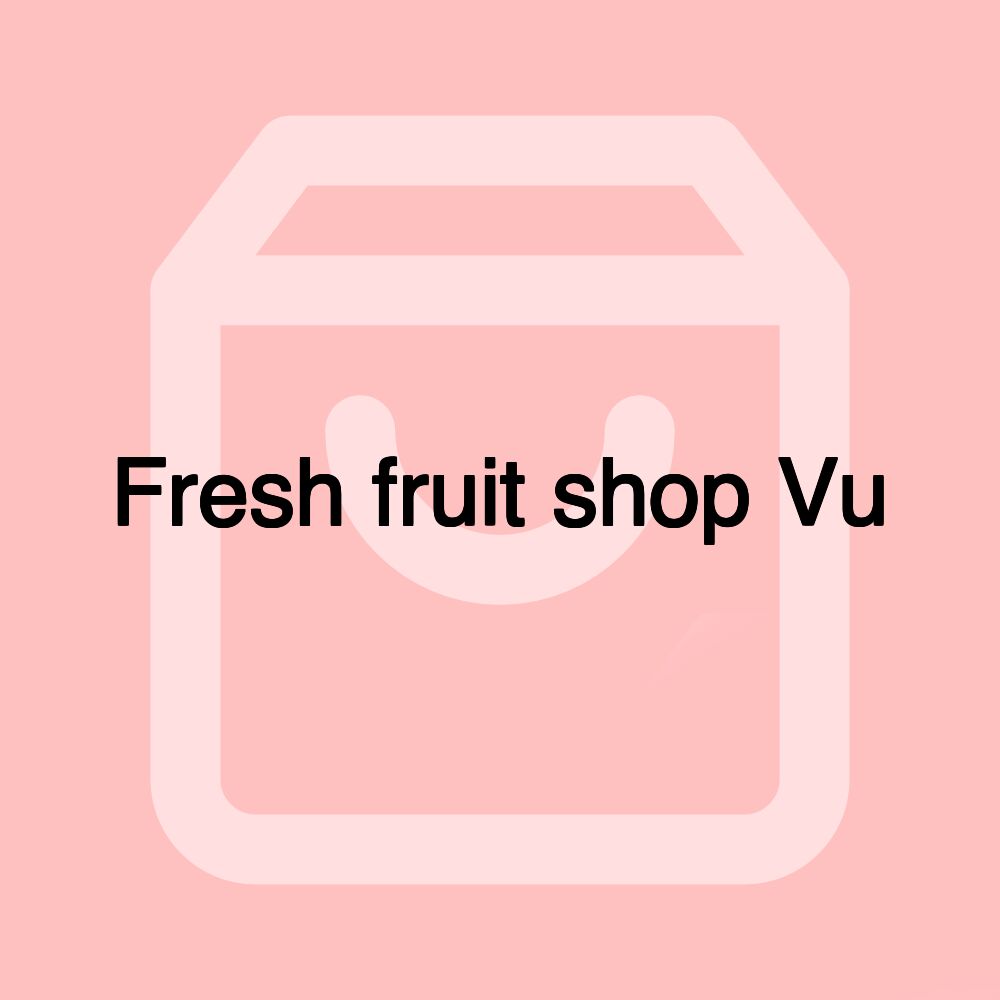 Fresh fruit shop Vu