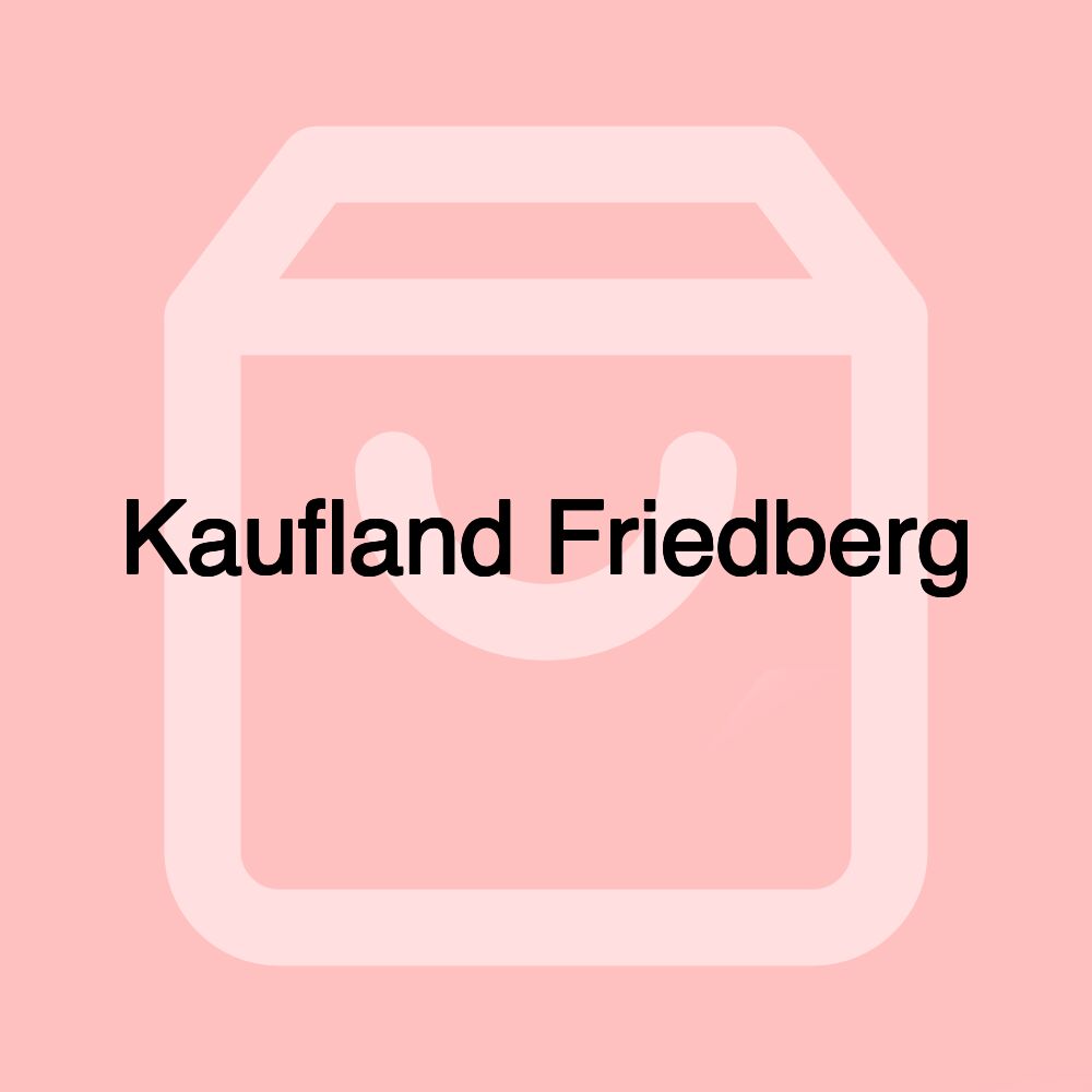 Kaufland Friedberg