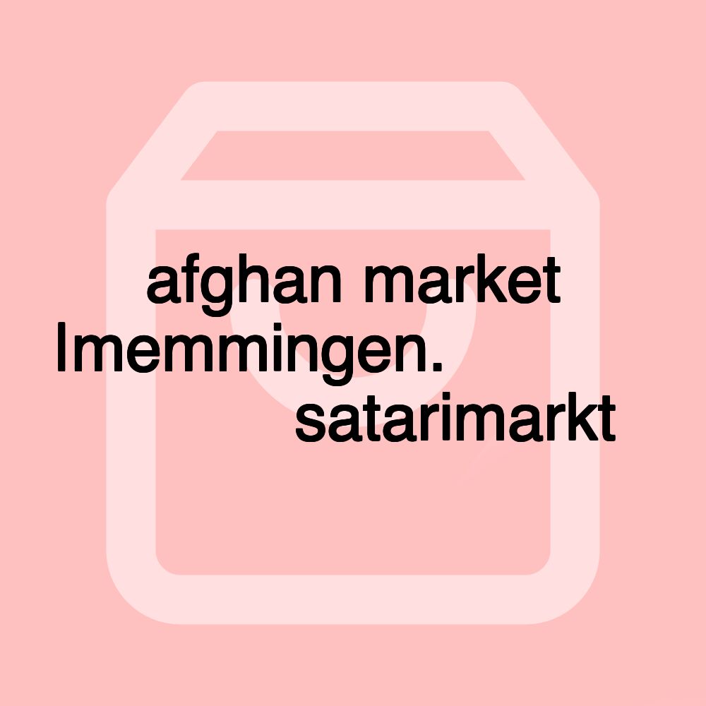 afghan market |memmingen.افغان مارکتsatarimarkt