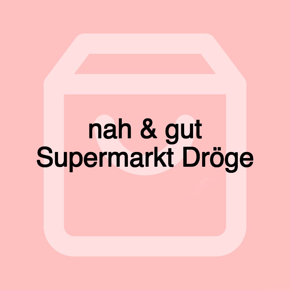 nah & gut Supermarkt Dröge