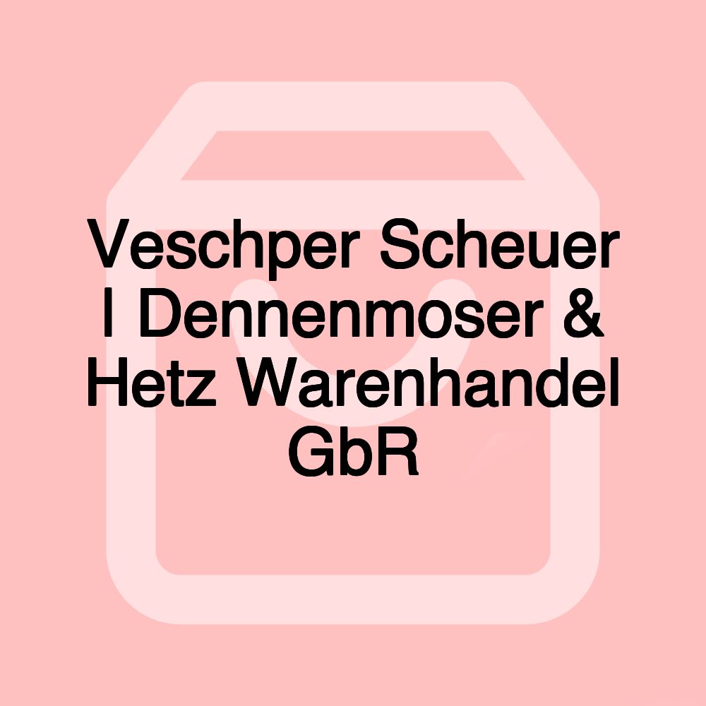 Veschper Scheuer | Dennenmoser & Hetz Warenhandel GbR