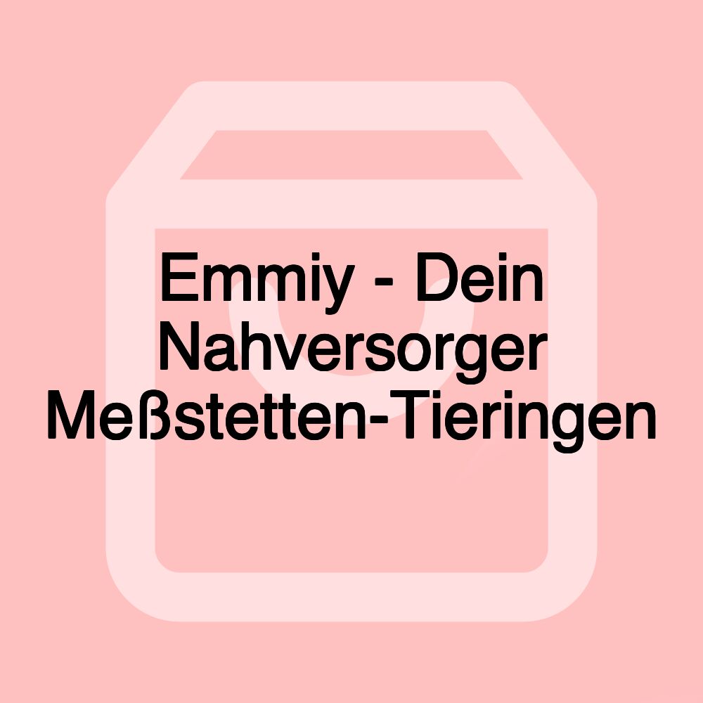 Emmiy - Dein Nahversorger Meßstetten-Tieringen