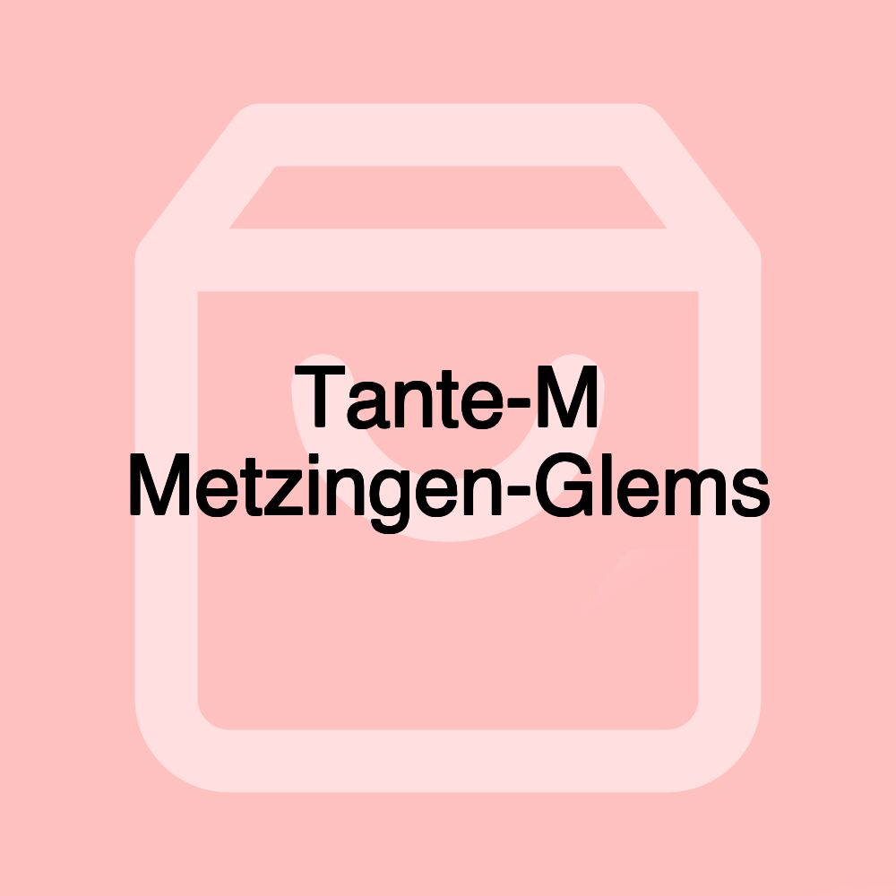 Tante-M Metzingen-Glems