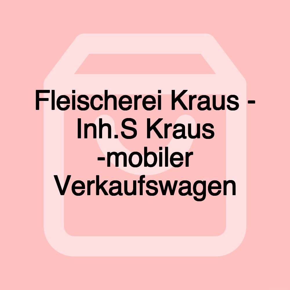 Fleischerei Kraus - Inh.S Kraus -mobiler Verkaufswagen