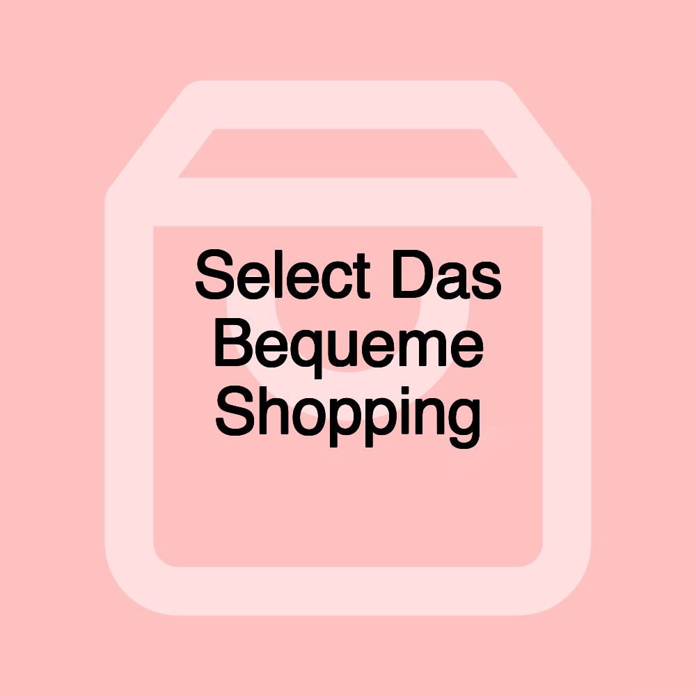 Select Das Bequeme Shopping